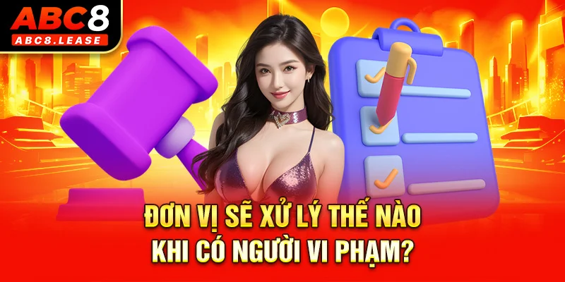 Đơn vị sẽ xử lý thế nào khi có người vi phạm?